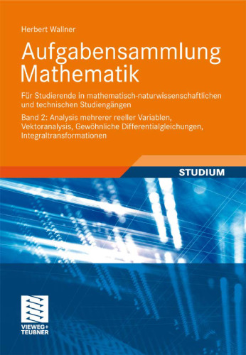 Aufgabensammlung Mathematik: Band 2: Analysis Mehrerer Reeler Variablen, Vektoranalysis, Gewöhnliche Differentialgleichungen, Integraltransformationen