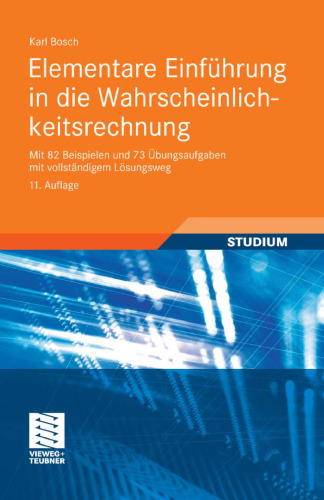 Elementare Einführung in die Wahrscheinlichkeitsrechnung, 11. Auflage (Mit 82 Beispielen und 73 Übungsaufgaben mit vollständigem Lösungsweg)