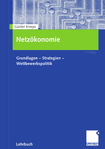 Netzökonomie: Grundlagen - Strategien - Wettbewerbspolitik (German Edition)