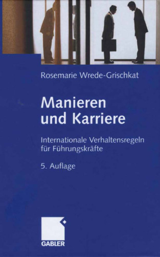 Manieren und Karriere: Internationale Verhaltensregeln für Führungskräfte, 5. Auflage