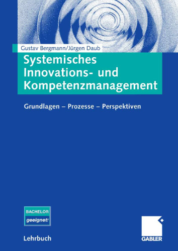 Systemisches Innovations- und Kompetenzmanagement: Grundlagen – Prozesse – Perspektiven