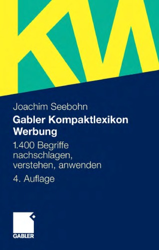 Gabler Kompaktlexikon Werbung: 1.400 Begriffe nachschlagen, verstehen, anwenden. 4. Auflage
