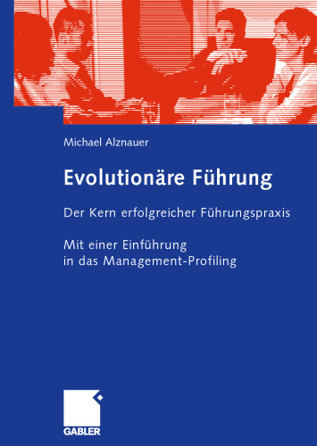 Evolutionäre Führung: Der Kern erfolgreicher Führungspraxis. Mit einer Einführung in das Management-Profiling (German Edition)