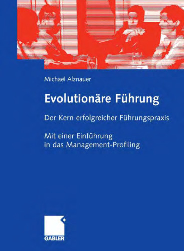 Evolutionare Fuhrung: Der Kern erfolgreicher Fuhrungspraxis. Mit einer Einfuhrung in das Management-Profiling