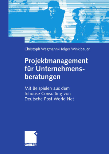 Projektmanagement für Unternehmensberatungen: Mit Beispielen aus dem Inhouse Consulting von Deutsche Post World Net (German Edition)