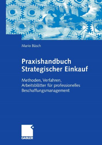 Praxishandbuch Strategischer Einkauf: Methoden, Verfahren, Arbeitsblätter für professionelles Beschaffungsmanagement