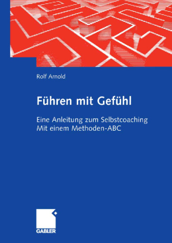 Fuhren mit Gefuhl. Eine Anleitung zum Selbstcoaching. Mit einem Methoden-ABC
