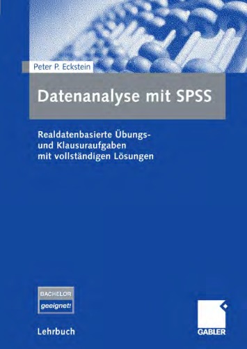 Datenanalyse mit SPSS: Realdatenbasierte Ubungs- und Klausuraufgaben mit vollstandigen Losungen (Lehrbuch)