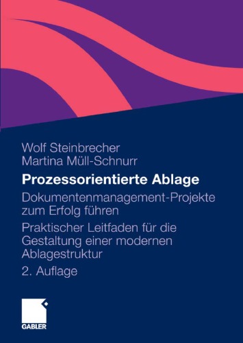 Prozessorientierte Ablage: Dokumentenmanagement-Projekte zum Erfolg führen. Praktischer Leitfaden für die Gestaltung einer modernen Ablagestruktur 2. Auflage