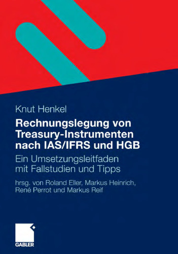 Rechnungslegung von Treasury-Instrumenten nach IAS IFRS und HGB: Ein Umsetzungsleitfaden mit Fallstudien und Tipps