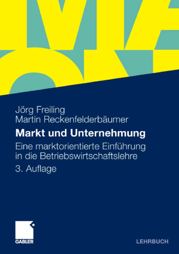 Markt und Unternehmung: Eine marktorientierte Einführung in die Betriebswirtschaftslehre 3. Auflage (Lehrbuch)