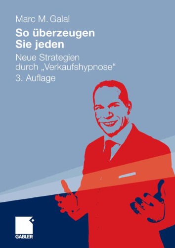 So überzeugen Sie jeden: Neue Strategien durch 'Verkaufshypnose'. 3. Auflage