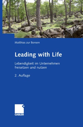 Leading with Life: Lebendigkeit im Unternehmen freisetzen und nutzen 2. Auflage