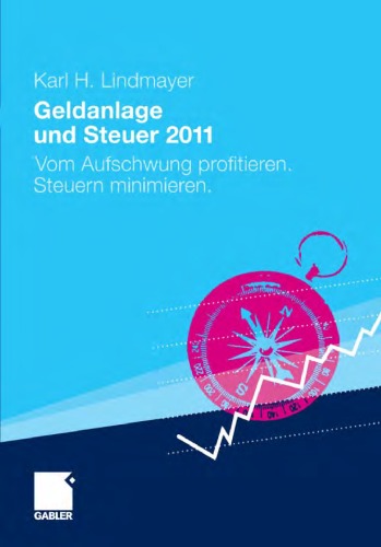 Geldanlage und Steuer 2011: Vom Aufschwung profitieren. Steuern minimieren.