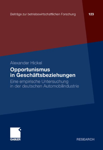 Opportunismus in Geschäftsbeziehungen: Eine empirische Untersuchung in der deutschen Automobilindustrie (Beiträge zur betriebswirtschaftlichen Forschung)