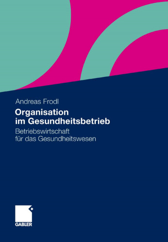 Organisation im Gesundheitsbetrieb: Betriebswirtschaft für das Gesundheitswesen