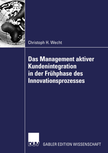 Das Management aktiver Kundenintegration in der Frühphase des Innovationsprozesses (German Edition)