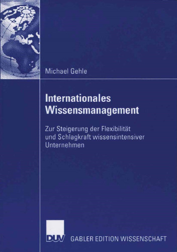 Internationales Wissensmanagement: Zur Steigerung der Flexibilität und Schlagkraft wissensintensiver Unternehmen (German Edition)