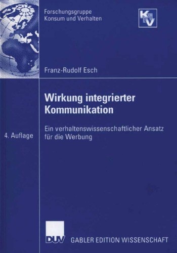 Wirkung integrierter Kommunikation. Ein verhaltenswissenschaftlicher Ansatz fur die Werbung GERMAN