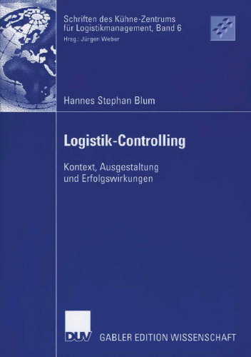 Logistik-Controlling: Kontext, Ausgestaltung und Erfolgswirkungen (Schriften des Kühne-Zentrums für Logistikmanagement, 6) (German Edition)