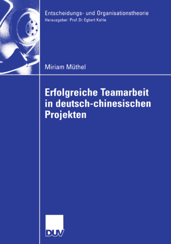 Erfolgreiche Teamarbeit in deutsch-chinesischen Projekten (Entscheidungs- und Organisationstheorie) (German Edition)