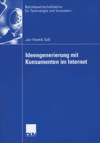 Ideengenerierung mit Konsumenten im Internet (Betriebswirtschaftslehre für Technologie und Innovation, 55) (German Edition)