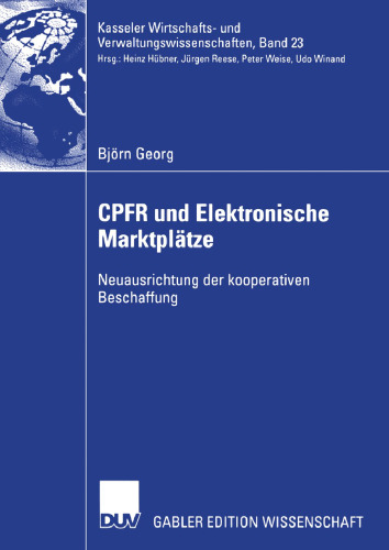 CPFR und Elektronische Marktplätze: Neuausrichtung der kooperativen Beschaffung (Kasseler Wirtschafts- und Verwaltungswissenschaften, 23) (German Edition)