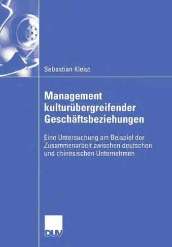 Management kulturubergreifender Geschaftsbeziehungen: Eine Untersuchung am Beispiel der Zusammenarbeit zwischen deutschen und chinesischen Unternehmen