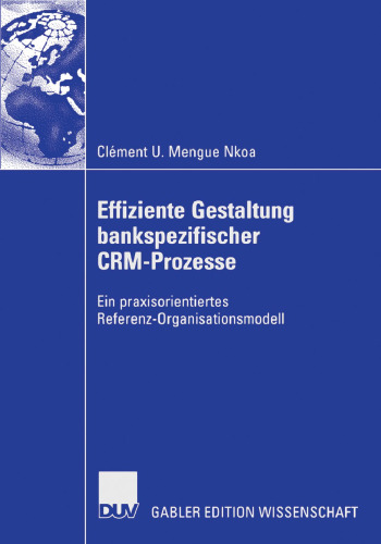 Effiziente Gestaltung bankspezifischer CRM-Prozesse: Ein praxisorientiertes Referenz-Organisationsmodell (German Edition)
