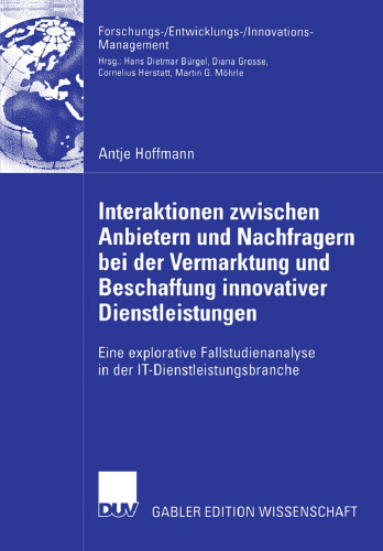 Interaktionen zwischen Anbietern und Nachfragern bei der Vermarktung und Beschaffung innovativer Dienstleistungen: Eine explorative Fallstudienanalyse ... (German Edition)