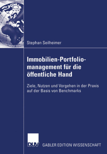 Immobilien-Portfoliomanagement fur die offentliche Hand: Ziele, Nutzen und Vorgehen in der Praxis auf der Basis von Benchmarks