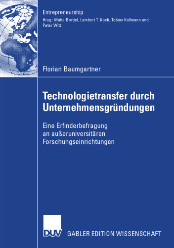 Technologietransfer durch Unternehmensgründungen: Eine Erfinderbefragung an außeruniversitären Forschungseinrichtungen (Entrepreneurship) (German Edition)