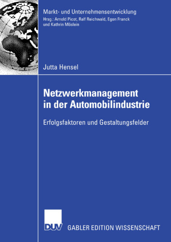 Netzwerkmanagement in der Automobilindustrie: Erfolgsfaktoren und Gestaltungsfelder (Markt- und Unternehmensentwicklung Markets and Organisations) (German Edition)