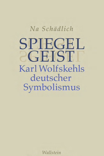 Spiegelgeist : Karl Wolfskehls deutscher Symbolismus