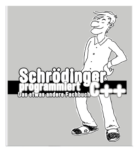 Schrödinger programmiert C++ das etwas andere Fachbuch ; [und alles zum neuen Standard C++11]