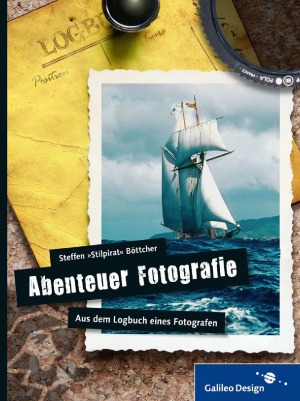 Abenteuer Fotografie. Aus dem Logbuch eines Fotografen