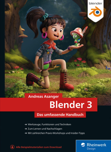 Blender 3: Das umfassende Handbuch zu Blender 3. Mit Praxisbeispielen und Techniken zu Modelling, Rendering, Animation und mehr
