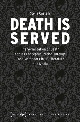 Death Is Served: The Serialization Of Death And Its Conceptualization Through Food Metaphors In US Literature And Media