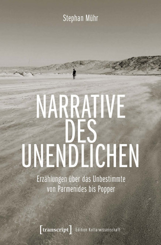 Narrative des Unendlichen: Erzählungen über das Unbestimmte von Parmenides bis Popper