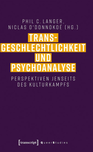 Transgeschlechtlichkeit und Psychoanalyse: Perspektiven jenseits des Kulturkampfs