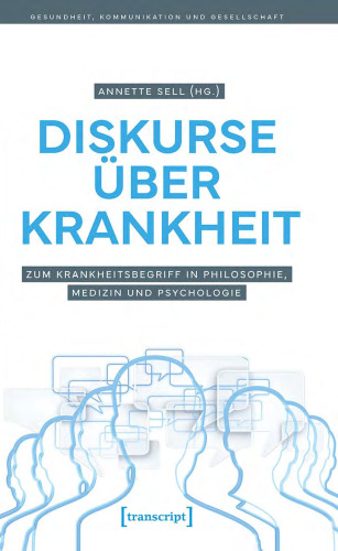Diskurse über Krankheit : Zum Krankheitsbegriff in Philosophie, Medizin und Psychologie