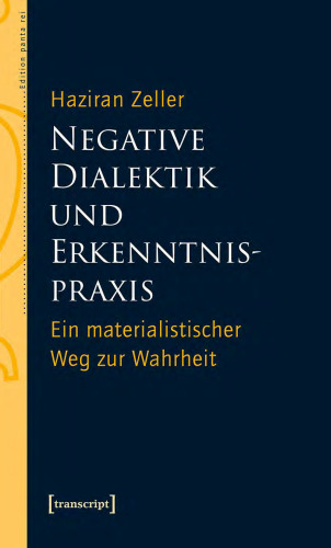 Negative Dialektik und Erkenntnispraxis: Ein materialistischer Weg zur Wahrheit