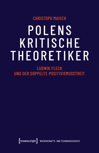 Polens kritische Theoretiker: Ludwik Fleck und der doppelte Positivismusstreit