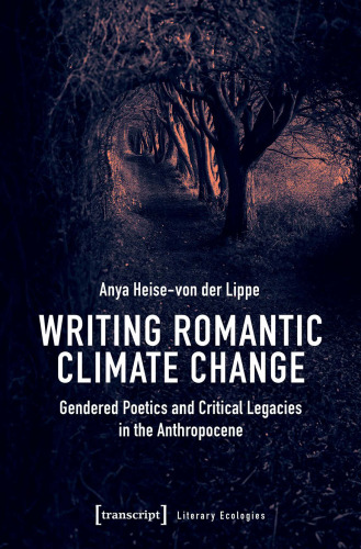 Writing Romantic Climate Change: Gendered Poetics and Critical Legacies in the Anthropocene