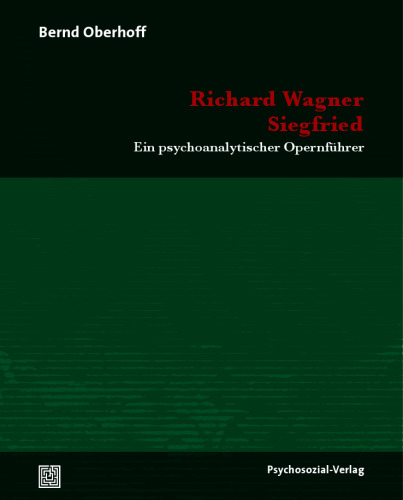 Richard Wagner: Siegfried: Ein psychoanalytischer Opernführer