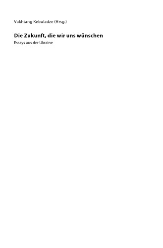 Die Zukunft, die wir uns wünschen: Essays aus der Ukraine