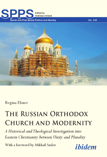 The Russian Orthodox Church and Modernity: A Historical and Theological Investigation Into Eastern Christianity Between Unity and Plurality