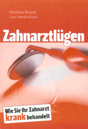 Zahnarztlügen: Wie Sie Ihr Zahnarzt krank behandelt