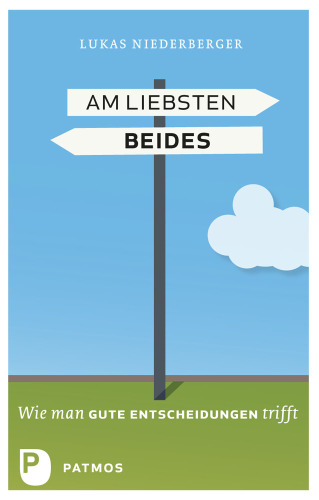 Am liebsten beides: Wie man gute Entscheidungen trifft