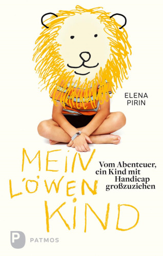 Mein Löwenkind: Vom Abenteuer ein Kind mit Handicap großzuziehen